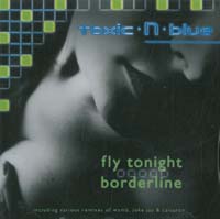 Toxic N Blue Fly Tonight / Borderline CD 566227