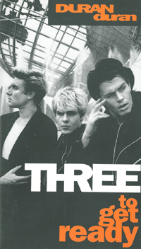 Duran Duran Three To Get Ready