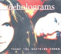 Holograms Thank You Whatever Comes