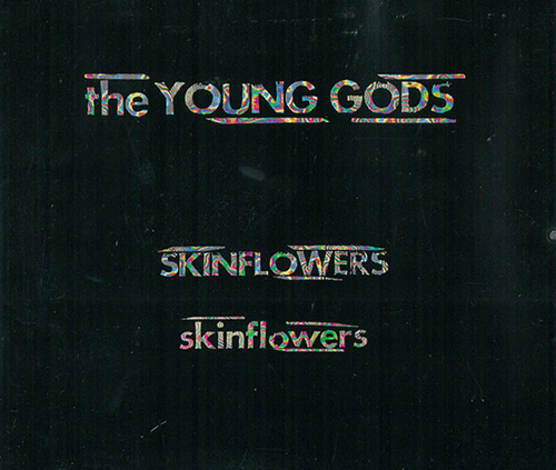Young Gods Skinflowers
