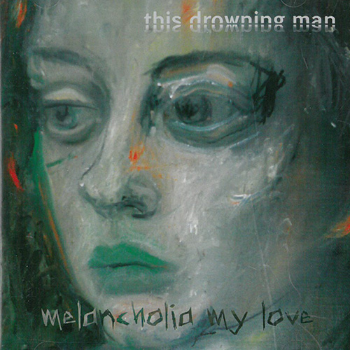 This Drowning Man Melancholia My Love
